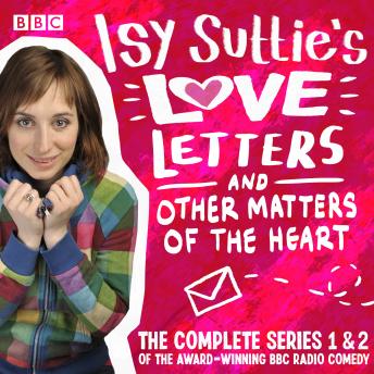 Isy Suttie’s Love Letters & Other Matters of the Heart: The complete series 1 and 2 of the award-winning BBC Radio comedy