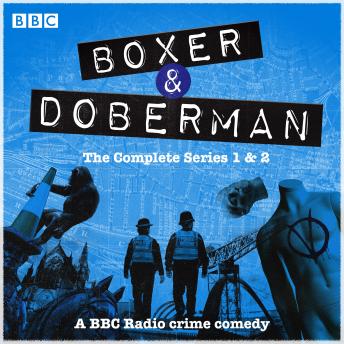 Boxer and Doberman: The Complete Series 1 and 2: A BBC Radio crime comedy