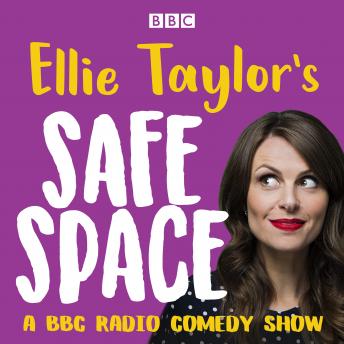 Ellie Taylor’s Safe Space: A BBC Radio comedy show
