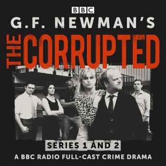 G.F. Newman’s The Corrupted: Series 1 and 2: A BBC Radio full-cast crime drama