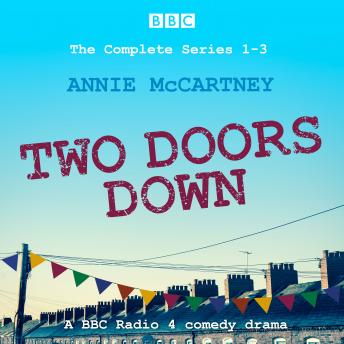 Two Doors Down: The Complete Series 1-3: A BBC Radio 4 comedy drama
