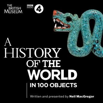 A History of the World in 100 Objects: The landmark BBC Radio 4 series