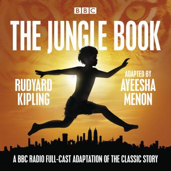 Jungle Book: A BBC Radio full-cast reimagining of the classic story, Audio book by Rudyard Kipling