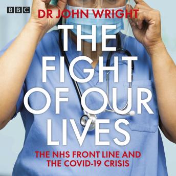 The Fight of Our Lives: The NHS Front Line and the Covid-19 Crisis