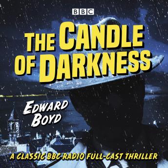 The Candle of Darkness: A classic BBC Radio full-cast thriller