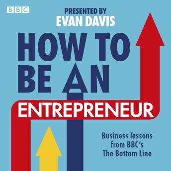 How To Be An Entrepreneur: Business lessons from BBC’s The Bottom Line