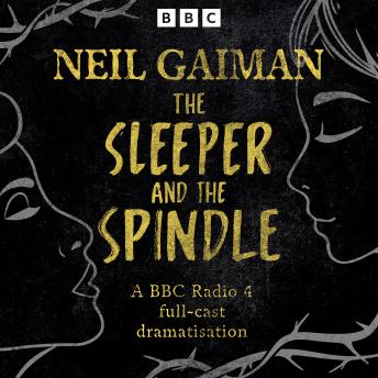 A BBC Radio 4 full-cast dramatisation The Sleeper and the Spindle 