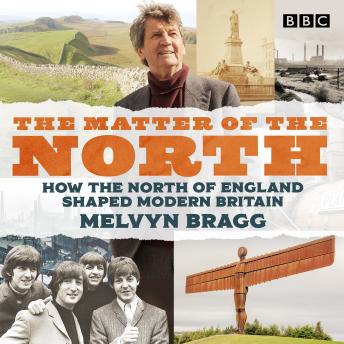 The Matter of the North: How the north of England shaped modern Britain