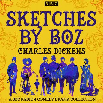 Sketches by Boz: A BBC Radio 4 comedy drama collection