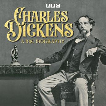 Charles Dickens: A BBC Biography