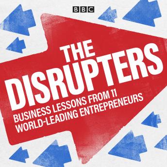 The Disrupters: Business lessons from 11 world-leading entrepreneurs