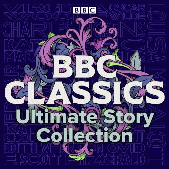 BBC Classics: Ultimate Story Collection: 90 unmissable tales, Audio book by Virginia Woolf, Sir Arthur Conan Doyle, Oscar Wilde
