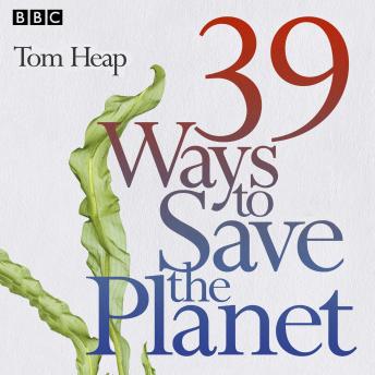 Download 39 Ways to Save the Planet by Tom Heap