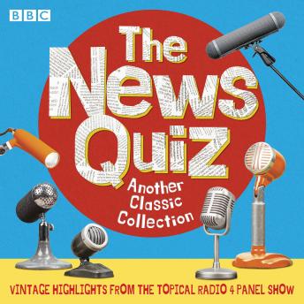 The News Quiz: Another Classic Collection: Highlights from the topical Radio 4 comedy panel show