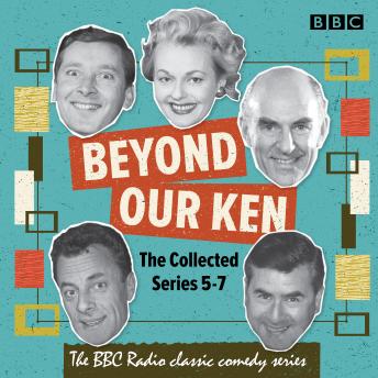 Beyond Our Ken: The Collected Series 5-7: The BBC Radio classic comedy series sample.