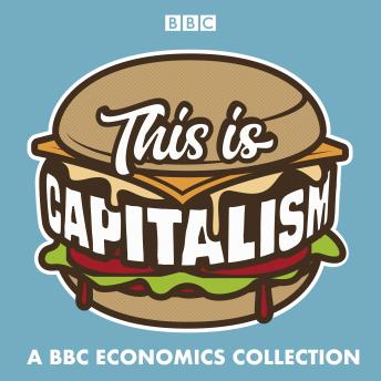 This is Capitalism: A BBC Economics Collection, Aditya Chakrabortty, Gordon Brown, David Grossman