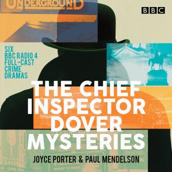 The Chief Inspector Dover Mysteries: Six BBC Radio 4 full-cast crime dramas