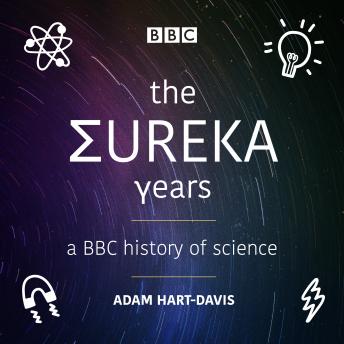 Eureka Years: A BBC history of science, Audio book by Adam Hart-Davis