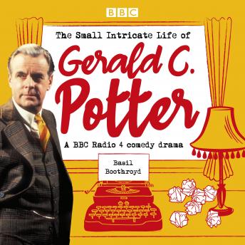 The Small Intricate Life of Gerald C. Potter: A BBC Radio 4 comedy drama