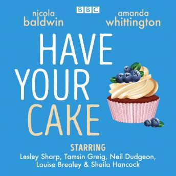 Have Your Cake: A delicious BBC Radio 4 full-cast drama