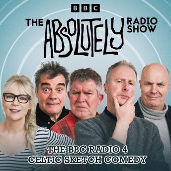 The Absolutely Radio Show: The BBC Radio 4 Celtic sketch comedy