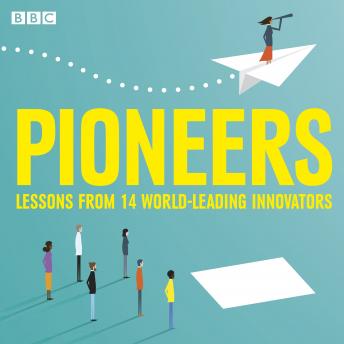 Pioneers: Lessons from 12 world-leading innovators