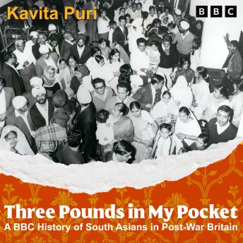 Three Pounds In My Pocket: A BBC History of South Asians in Post-War Britain