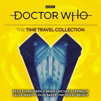 Doctor Who: The Time Travel Collection: 1st, 3rd, 4th & 6th Doctor Novelisations, Audio book by Douglas Adams, Terrance Dicks, Robert Holmes, James Goss, Glyn Jones