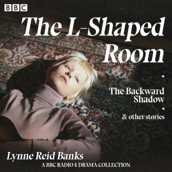 L-Shaped Room, Backward Shadow & other stories: A BBC Radio 4 drama collection, Audio book by Lynne Reid Banks