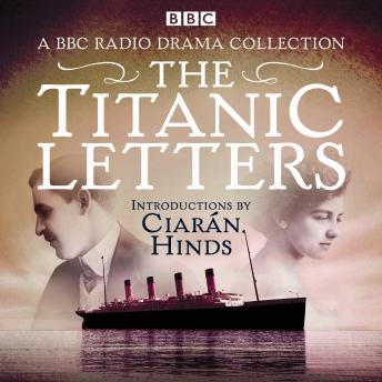 The Titanic Letters: A BBC Radio 4 drama collection