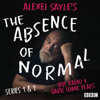 Alexei Sayle’s The Absence of Normal: Series 1 and 2: BBC Radio 4 dark comic plays, Alexei Sayle