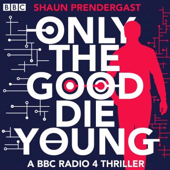 Only The Good Die Young: A BBC Radio 4 Thriller