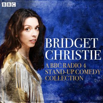 Bridget Christie: A BBC Radio 4 Stand-Up Comedy Collection: Bridget Christie Minds the Gap, Utopia & Mortal