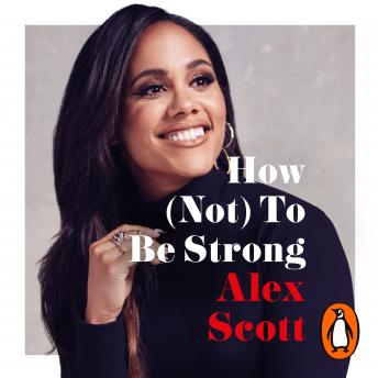 Download How (Not) To Be Strong: The inspirational instant Sunday Times Bestseller by Alex Scott