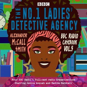 The No.1 Ladies Detective Agency: BBC Radio Casebook Vol.5: Four BBC Radio 4 full-cast dramatisations