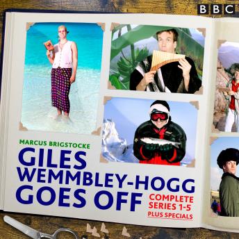 Giles Wemmbley Hogg Goes Off: The complete BBC Radio 4 comedy series