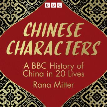 Chinese Characters: A BBC History of China in 20 Lives
