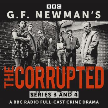 G.F. Newman’s The Corrupted: Series 3 and 4: A BBC Radio full-cast crime drama