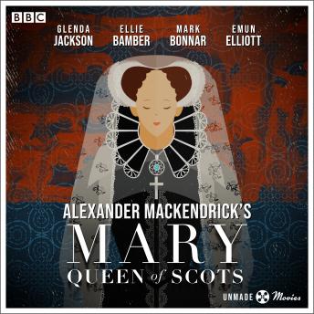 Unmade Movies: Alexander MacKendrick's Mary Queen of Scots: A BBC Radio 4 adaptation of the unproduced screenplay sample.