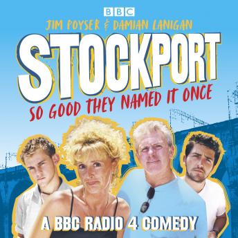 Stockport, So Good They Named It Once: A BBC Radio 4 Comedy