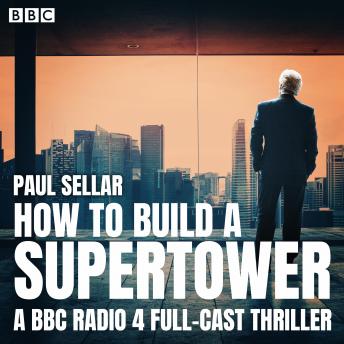 How to Build a Supertower: A BBC Radio 4 full-cast thriller