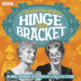 The Enchanting World of Hinge and Bracket: A BBC Radio 4 comedy collection