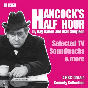 Hancock’s Half Hour: Selected TV Soundtracks & more: A BBC Classic Comedy Collection, Audio book by Ray Galton & Alan Simpson