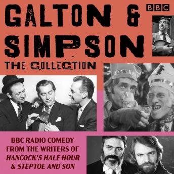 Galton & Simpson: The Collection: BBC Radio comedy from the writers of Hancock’s Half Hour and Steptoe & Son, Audio book by Ray Galton & Alan Simpson