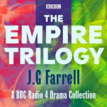 The Empire Trilogy: Troubles, The Siege of Krishnapur, The Singapore Grip: 3 BBC Radio 4 productions