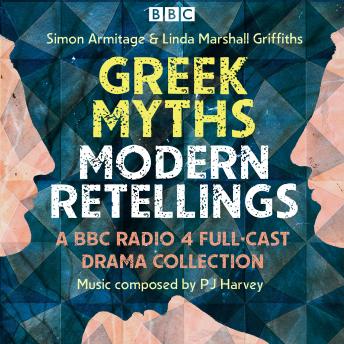 Greek Myths: Modern re-tellings: A BBC Radio 4 full-cast drama collection
