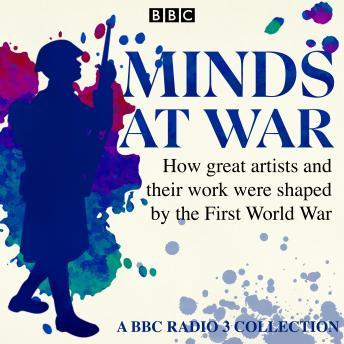 Minds at War: How great artists and their work were shaped by the First World War