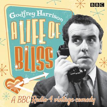 A Life of Bliss: A BBC Radio 4 vintage comedy