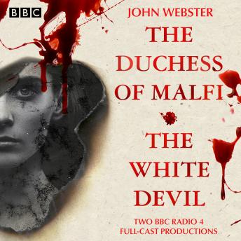Duchess of Malfi & The White Devil: 2 BBC Radio 4 full-cast productions, John Webster