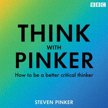 Think with Pinker: How to be a better critical thinker